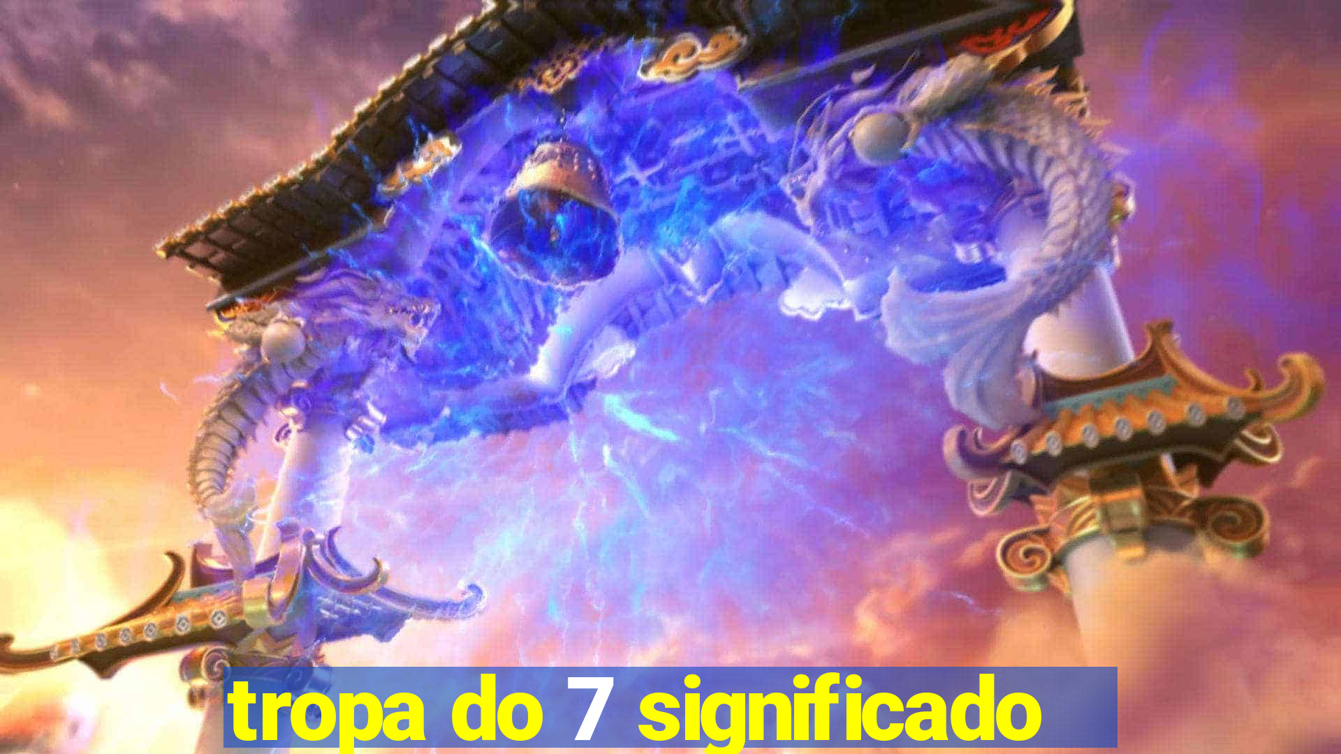 tropa do 7 significado